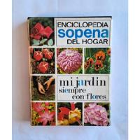 Enciclopedia Sopena Del Hogar. Mi Jardín Siempre Con Flores. segunda mano  Chile 