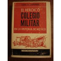 El Heroico Colegio Militar En La Historia De México Juan N C, usado segunda mano  Chile 