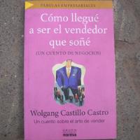 Como Llegue A Ser El Vendedor Que Soñe, Wolgang Castillo Cas segunda mano  Chile 