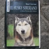 El Husky Siberiano Y Otros Perros Del Artico, Rosa T. De Aza segunda mano  Chile 