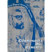Cosmonauta Del Cemento / José M. González Gastellu, usado segunda mano  Chile 