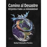 Camino Al Desastre Réquiem Para La Humanidad / R. Monsalve P segunda mano  Chile 