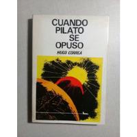 Cuando Pilato Se Opuso Hugo Correa 1971 Primera Edición segunda mano  Chile 