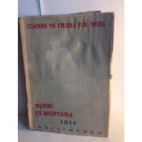 Cuando Mi Tierra Fue Moza. Iris.   Tomo 2.    1944 segunda mano  Chile 