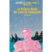 La Batalla Naval Del Lago Maracaibo (narración) Eljuri Yunez segunda mano  Chile 