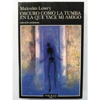 Malcolm Lowry // Oscuro Como La Tumba Donde Yace Mi Amigo segunda mano  Chile 
