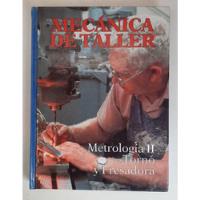 Libro Mecánica De Taller Metrología Torno Y Fresadora, usado segunda mano  San Ramón