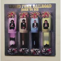 Vinilo - Grand Funk Railroad, Born To Die - Mundop segunda mano  Santiago