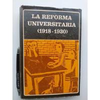 La Reforma Universitaria 1918 1930 Compilación Dardo Cuneo E, usado segunda mano  Chile 