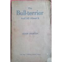 The Bull - Terrier And All About It - Adair Dighton segunda mano  Chile 