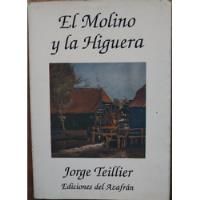 El Molino Y La Higuera - Jorge Teillier, usado segunda mano  Chile 
