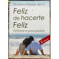 Feliz De Hacerte Feliz - Gustavo Ferraris Del C. segunda mano  Chile 