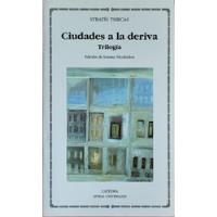 Ciudades A La Deriva. Trilogía. Stratis Tsircas. segunda mano  Chile 