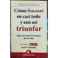 Como Fracasar En Casi Todo Y Aun Así Triunfar - Scott Adams segunda mano  Chile 