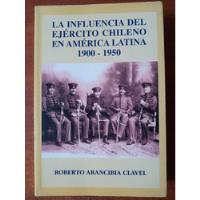 La Influencia Del Ejército Chileno América Latina 1900-1950 segunda mano  Chile 