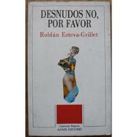 Desnudos No, Por Favor - Roldán Esteva-grillet segunda mano  Chile 