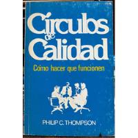 Usado, Círculos De Calidad Como Hacer Que Funcionen - Philip C. T. segunda mano  Chile 