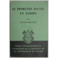 Problema Racial En Europa Julian Huxley Oxford University segunda mano  Chile 